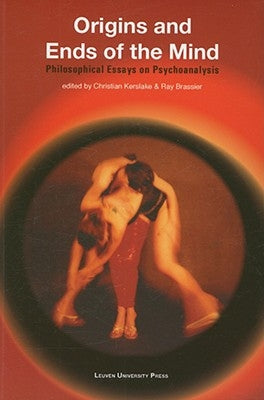 Origins and Ends of the Mind: Philosophical Essays on Psychoanalysis by Kerslake, Christian