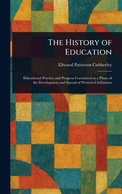 The History of Education by Cubberley, Ellwood Patterson