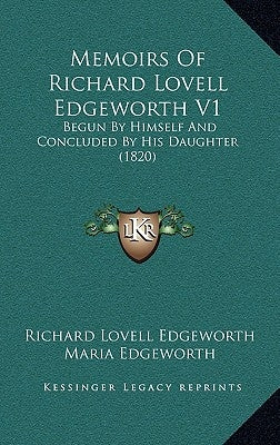 Memoirs Of Richard Lovell Edgeworth V1: Begun By Himself And Concluded By His Daughter (1820) by Edgeworth, Richard Lovell