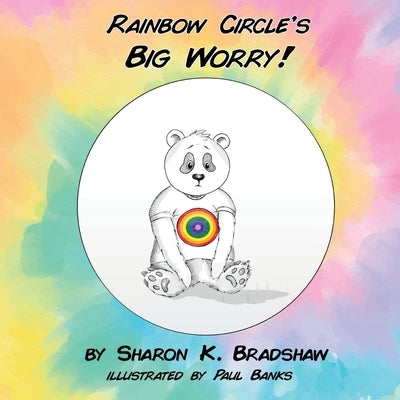 Rainbow Circle's Big Worry! by Bradshaw, Sharon K.