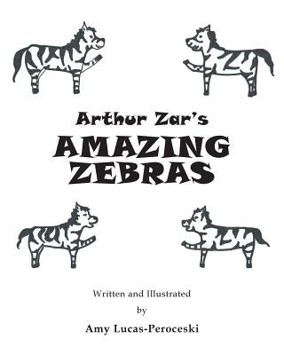 Arthur Zar's Amazing Zebras by Lucas-Peroceski, Amy
