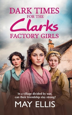 Dark Times for the Clarks Factory Girls by Ellis, May