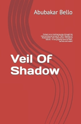 Veil Of Shadow: Embark on a riveting journey through the intertwining narratives of "Neft: Shadows of Redemption" and "Zuba Gwoza: Thr by Bello, Abubakar