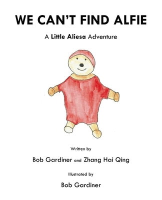 We Can't Find Alfie: A Little Aliesa Adventure by Gardiner, Bob