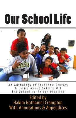 Our School Life: An Anthology of Students' Stories & Lyrics about Getting off The School-to-Prison Pipeline by Robinson, Kennedii