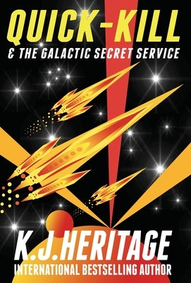 Quick-Kill & The Galactic Secret Service by Heritage, K. J.