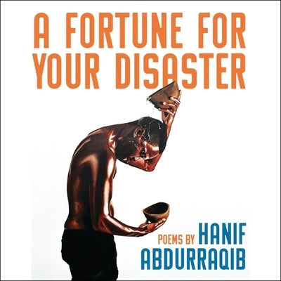 A Fortune for Your Disaster Lib/E: Poems by Abdurraqib, Hanif