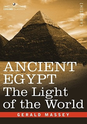 Ancient Egypt: The Light of the World by Massey, Gerald