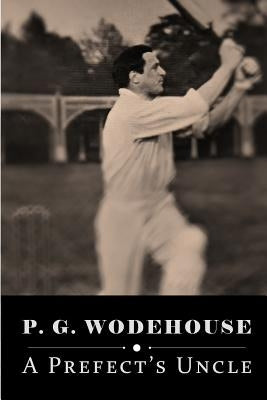 A Prefect's Uncle by Wodehouse, P. G.