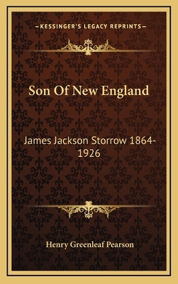 Son of New England: James Jackson Storrow 1864-1926 by Pearson, Henry Greenleaf