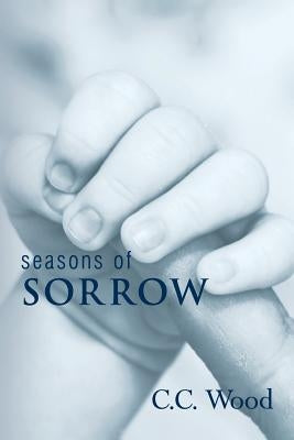 Seasons of Sorrow by Wood, C. C.