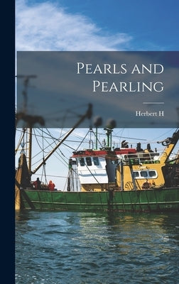 Pearls and Pearling by Vertrees, Herbert H. 1877-