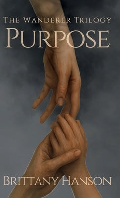 Purpose: The Wanderer Trilogy: Book One by Hanson, Brittany