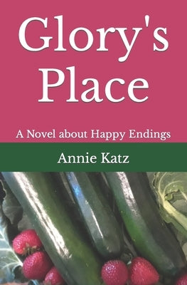 Glory's Place: A Novel about Happy Endings by Katz, Annie