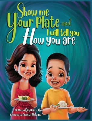 SHOW ME YOUR PLATE and I will tell you how you are by Ebin, Deborah