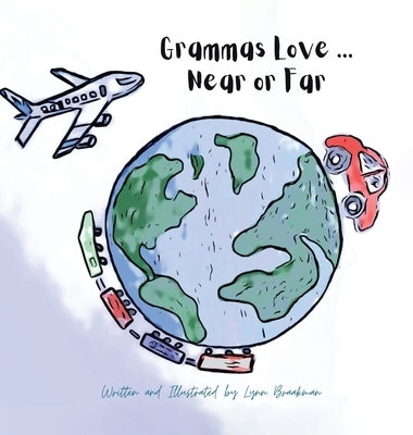 Grammas Love... Near Or Far by Braakman, Lynn