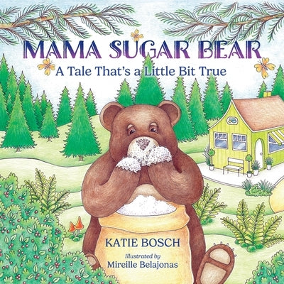 Mama Sugar Bear: A Tale That's a Little Bit True by Bosch, Katie