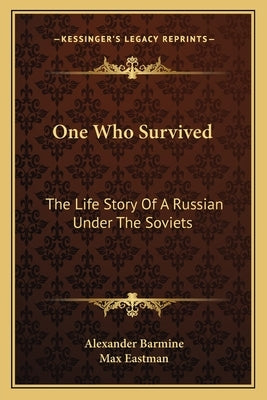 One Who Survived: The Life Story Of A Russian Under The Soviets by Barmine, Alexander