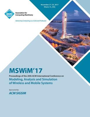 MSWiM '17: 20th ACM Int'l Conference on Modelling, Analysis and Simulation of Wireless and Mobile Systems by Mswim '17 Conference Committee