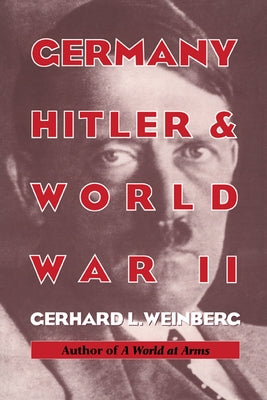 Germany, Hitler, and World War II: Essays in Modern German and World History by Weinberg, Gerhard L.