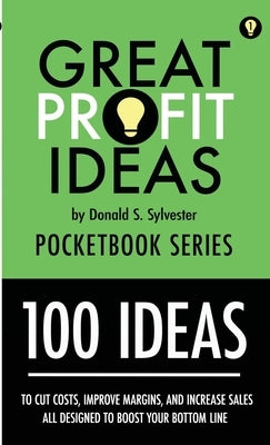 Great Profit Ideas - Pocketbook Series - 100 Ideas (1 to 100) by Sylvester, Donald