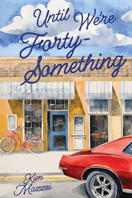 Until We're Forty Something by Mazzei, Kim