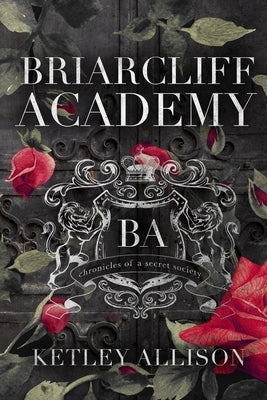 Briarcliff Academy: Chronicles of a Secret Society by Allison, Ketley