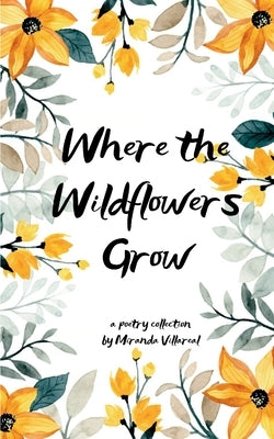 Where the wildflowers grow by Villareal, Miranda