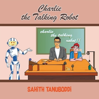 Charlie the Talking Robot by Tanuboddi, Sahith
