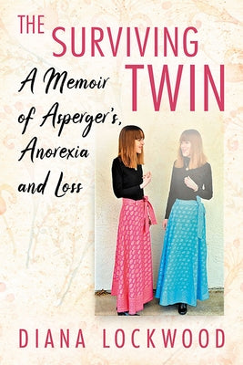 The Surviving Twin: A Memoir of Asperger's, Anorexia and Loss by Lockwood, Diana