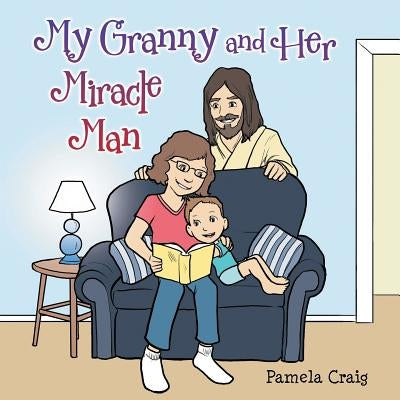 My Granny and Her Miracle Man by Craig, Pamela