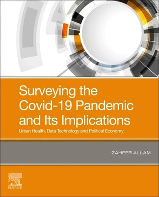 Surveying the Covid-19 Pandemic and Its Implications: Urban Health, Data Technology and Political Economy by Allam, Zaheer