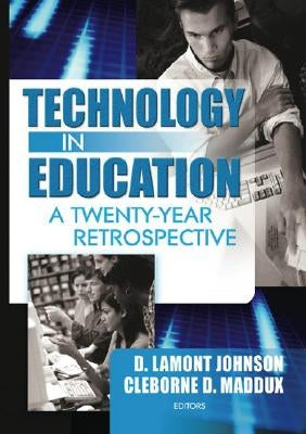 Technology in Education: A Twenty-Year Retrospective by Maddux, Cleborne D.