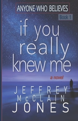 If You Really Knew Me by Jones, Jeffrey McClain