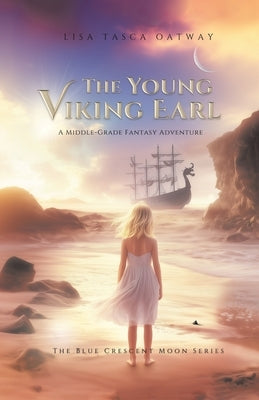 The Young Viking Earl: A Middle-Grade Fantasy Adventure by Oatway, Lisa Tasca