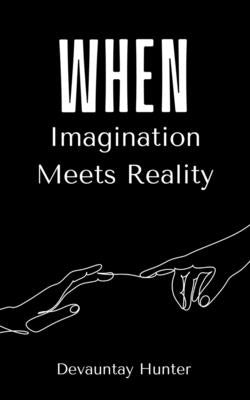 When Imagination Meets Reality by Hunter, Devauntay