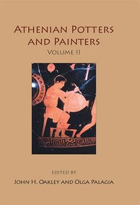 Athenian Potters and Painters: Volume II by Oakley, John H.