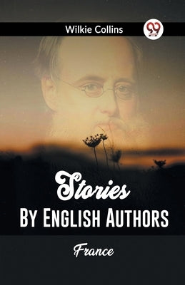 Stories By English Authors France by Collins, Wilkie