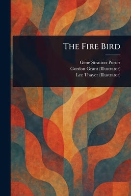 The Fire Bird by Stratton-Porter, Gene