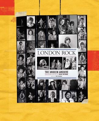 London Rock: The Unseen Archive by Byrne, Alec