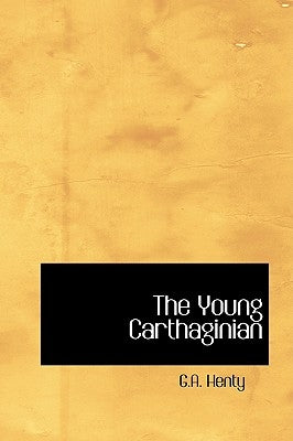 The Young Carthaginian by Henty, G. a.
