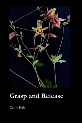 Grasp and Release by Hale, Cathy
