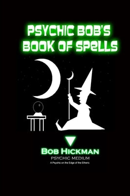 Psychic Bob's Book of Spells by Hickman, Bob