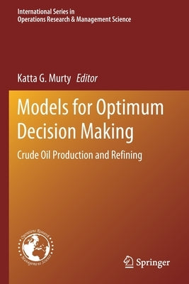 Models for Optimum Decision Making: Crude Oil Production and Refining by Murty, Katta G.