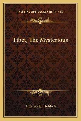 Tibet, The Mysterious by Holdich, Thomas H.