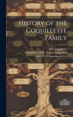 History of the Coquillette Family by Coquillette, B. F. Author