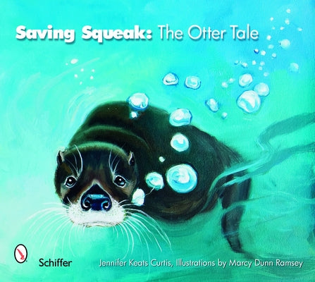 Saving Squeak: The Otter Tale by Curtis, Jennifer Keats