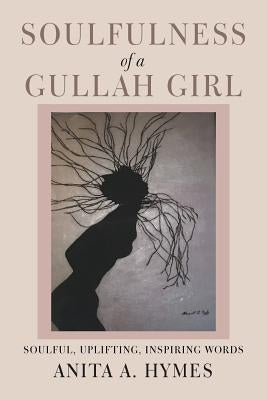 Soulfulness of a Gullah Girl by Hymes, Anita A.