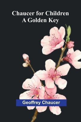Chaucer for Children: A Golden Key by Chaucer, Geoffrey