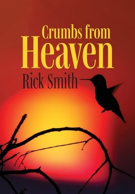 Crumbs from Heaven by Smith, Rick